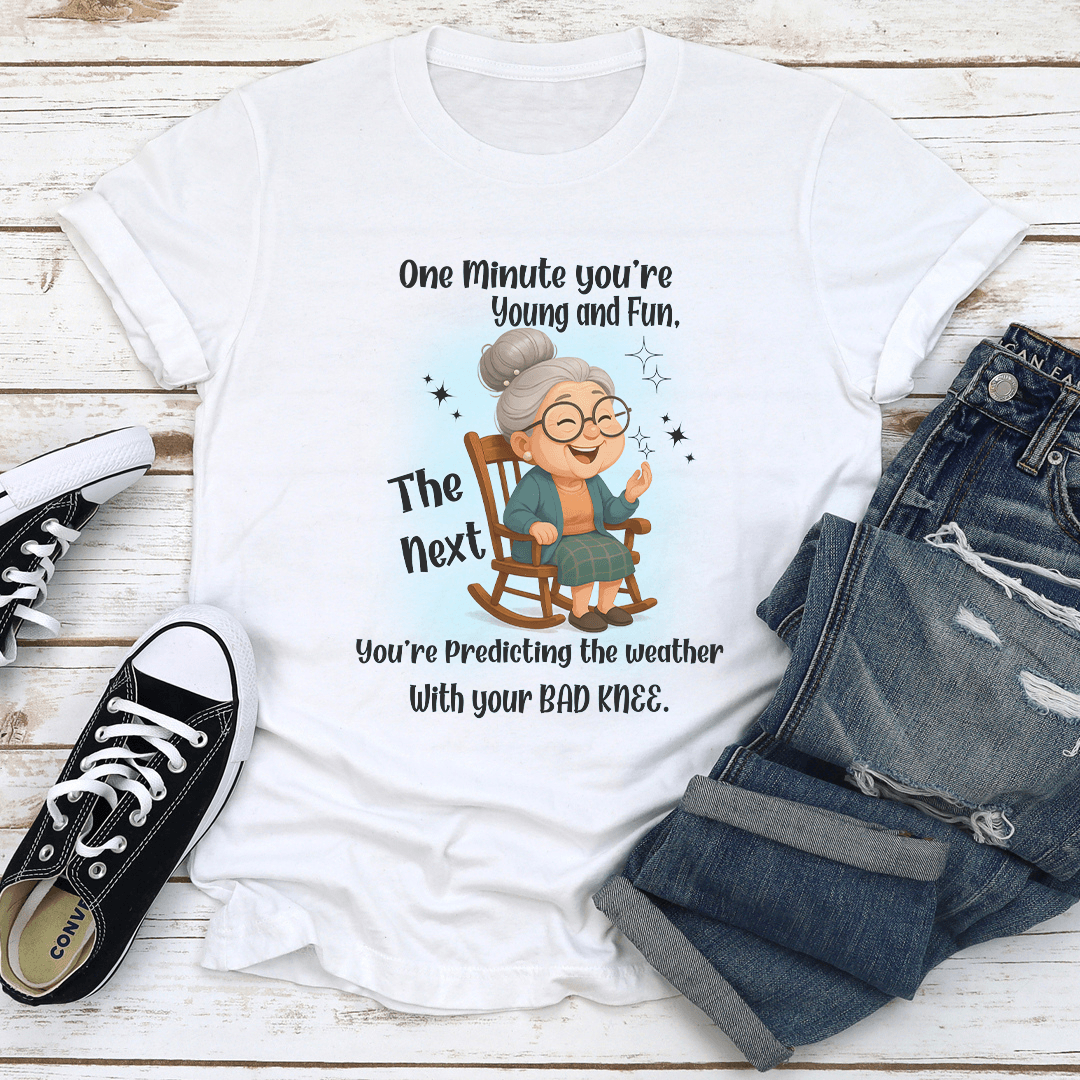 One Minute You're Young And Fun The Next You're Predicting The Weather Tee