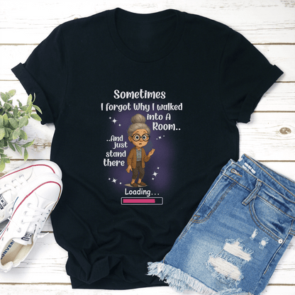 Sometimes I Forgot Why I Walked Into A Room And Just Stand There Tee 2