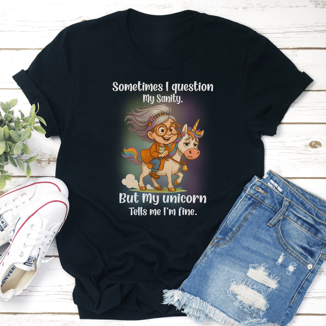 Sometimes I Question My Sanity But My Unicorn Tells Me Tee 2