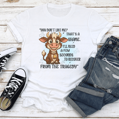 You Dont Like Me Thats A Shame Tee 1