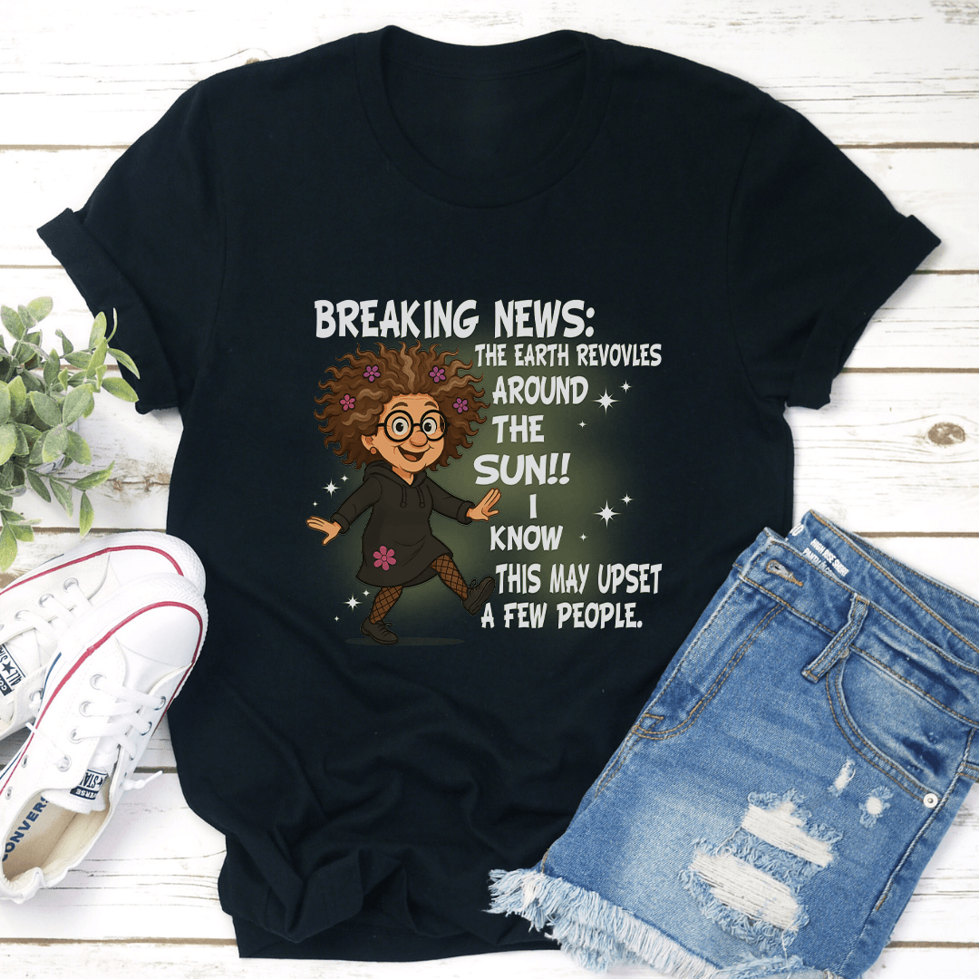 Breaking News The Earth Revovles Around The Sun Tee 2