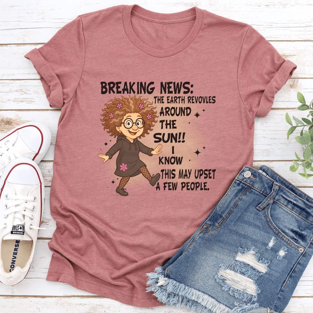 Breaking News The Earth Revovles Around The Sun Tee 3