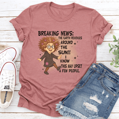 Breaking News The Earth Revovles Around The Sun Tee 3