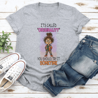 I'ts Called "Originality" You Should Try It Sometime Tee