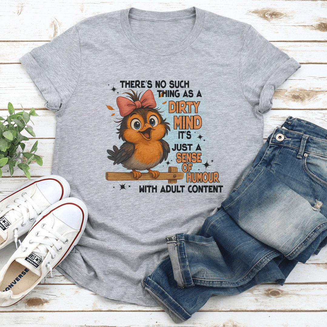 There's No Such Thing As A Dirty Mind It's Just A Sense Of Humour With Adult Content Tee