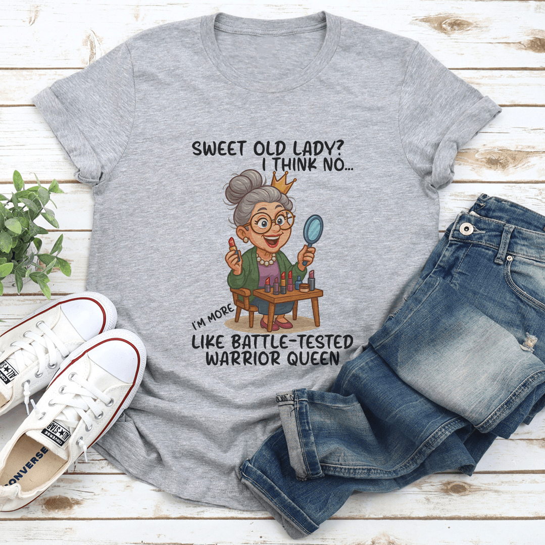 Sweet Old Lady I Think No Im More Like BattleTested Warrior Queen 2