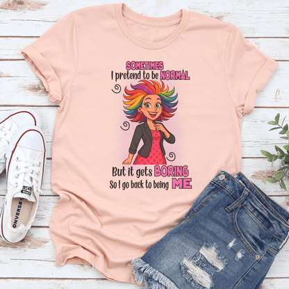 Sometimes I Pretend To Be Normal Tee