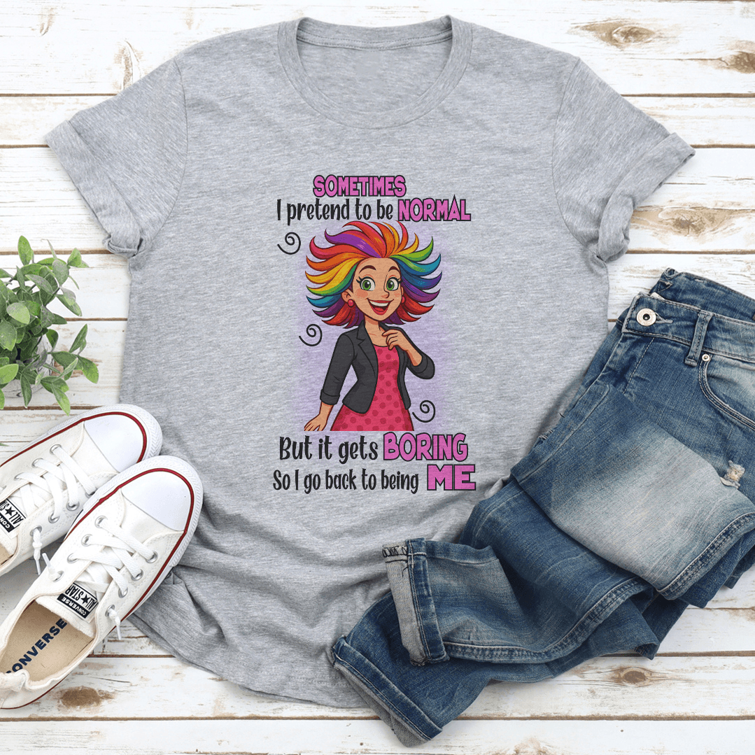 Sometimes I Pretend To Be Normal Tee 1