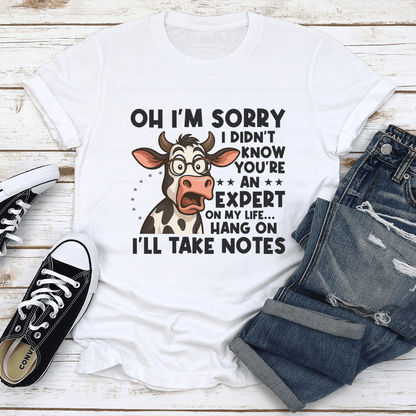 Oh Im Sorry I Didnt Know Youre An Expert On My Life Tee 1