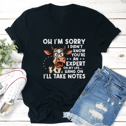 Oh Im Sorry I Didnt Know Youre An Expert On My Life Tee 2