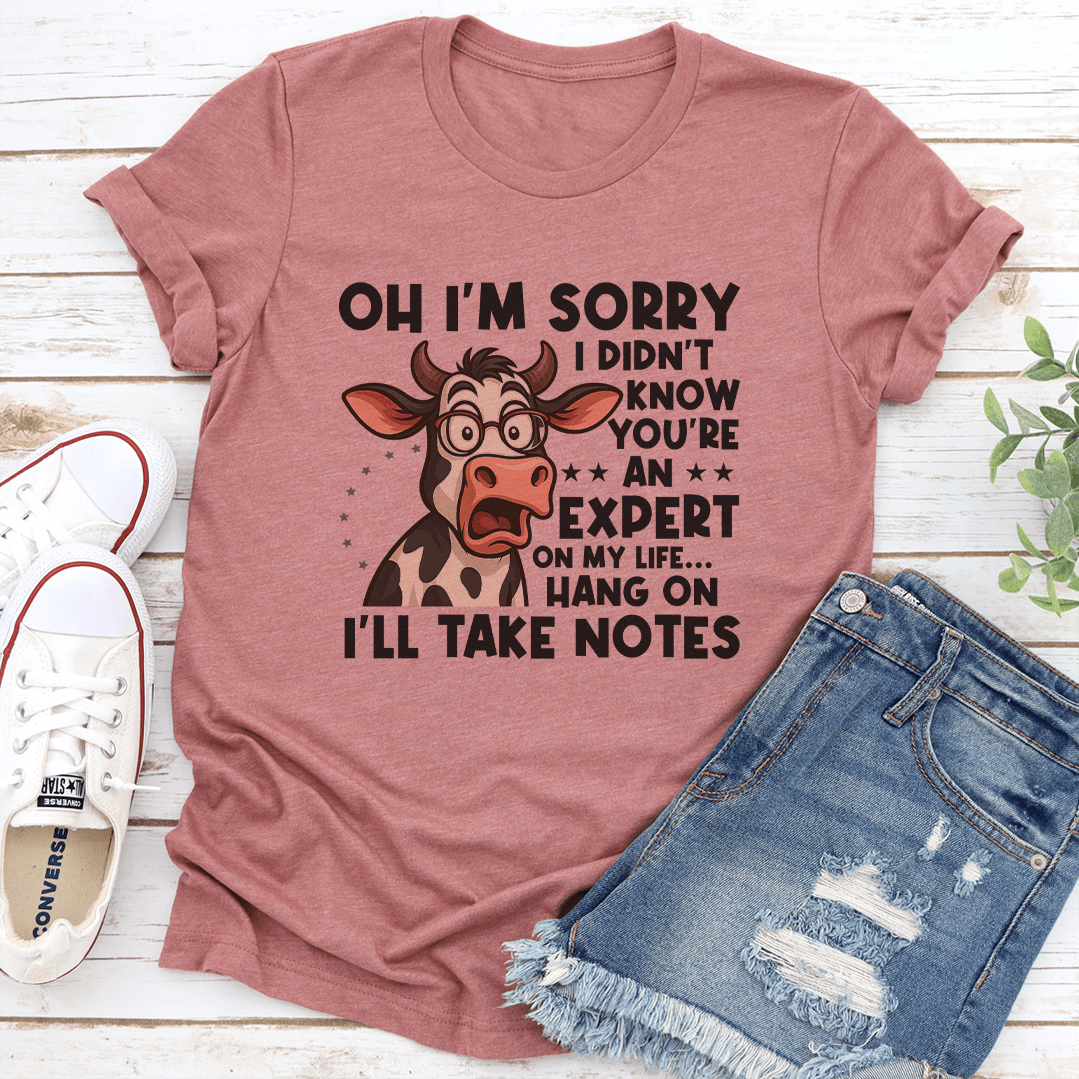 Oh Im Sorry I Didnt Know Youre An Expert On My Life Tee 3