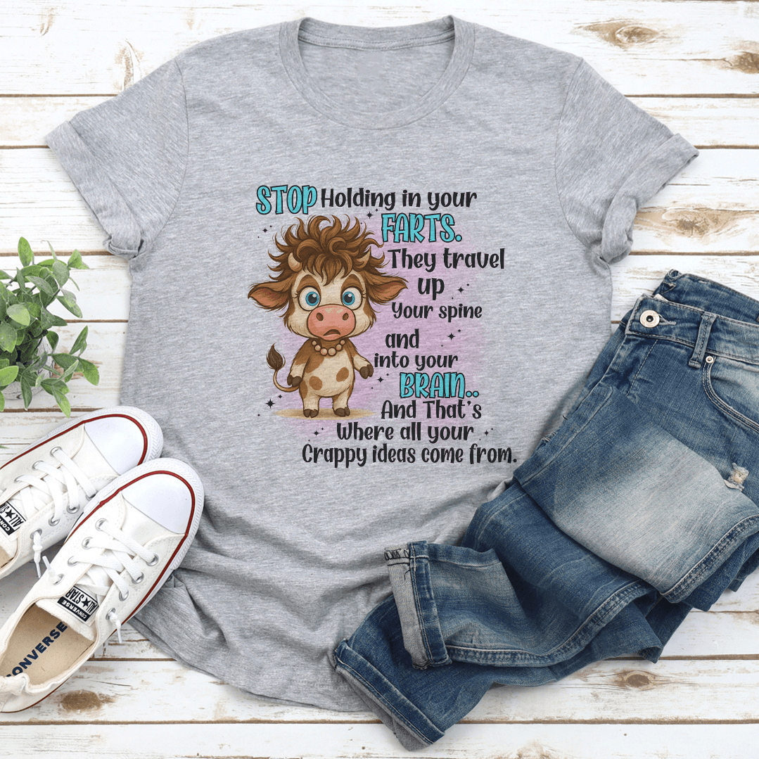 Stop Holding In Your Farts They Travel Up Your Spine  Into Your Brain Tee 1
