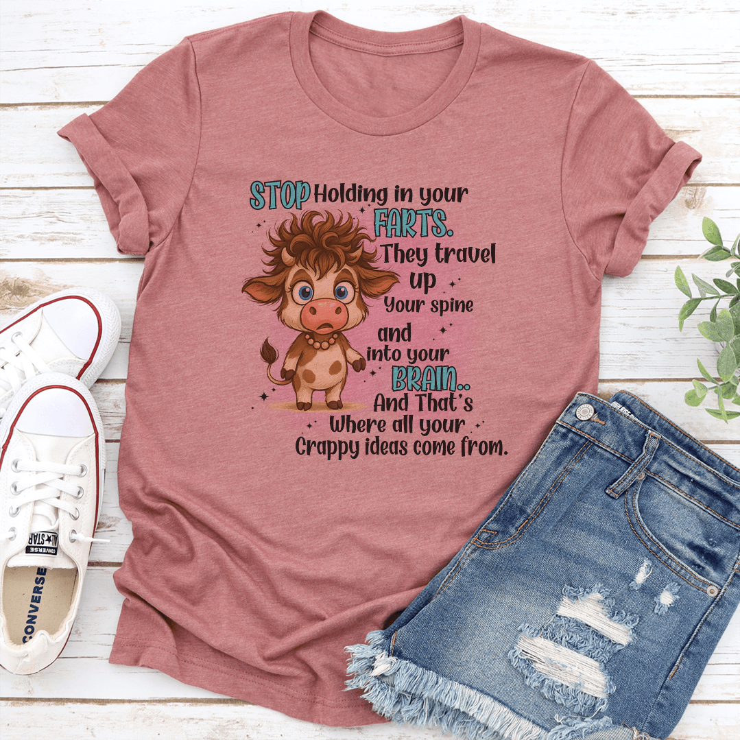 Stop Holding In Your Farts They Travel Up Your Spine  Into Your Brain Tee 3