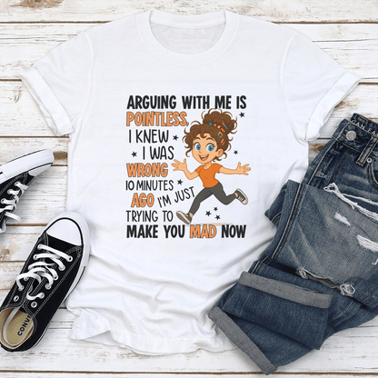 Arguing With Me Is Pointless I Knew I Was Wrong 10 Minutes Ago Tee 1