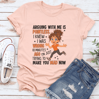 Arguing With Me Is Pointless I Knew I Was Wrong 10 Minutes Ago Tee 3