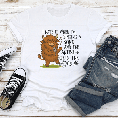 I Hate It When Im Singing A Song And The Artist Gets The Wrong Tee 1