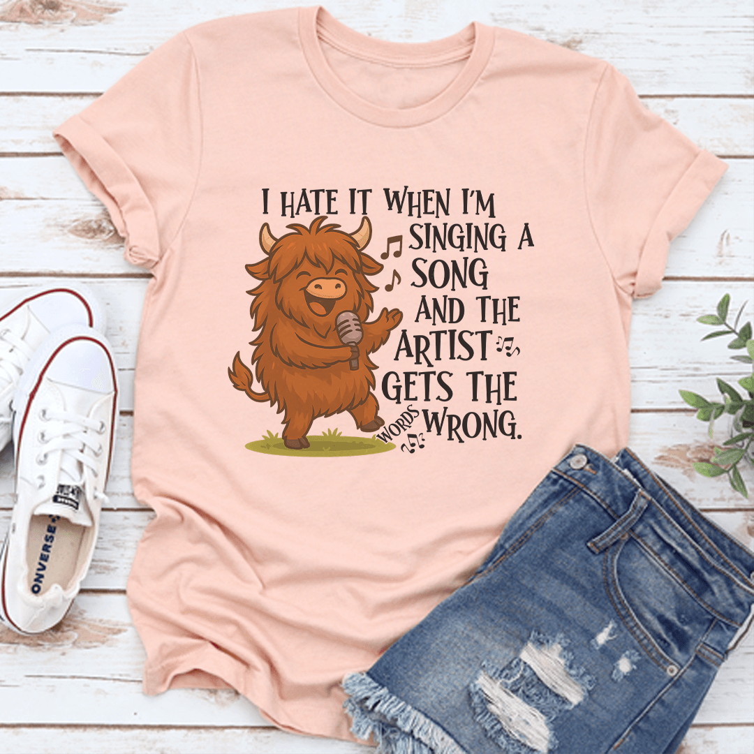 I Hate It When Im Singing A Song And The Artist Gets The Wrong Tee 2