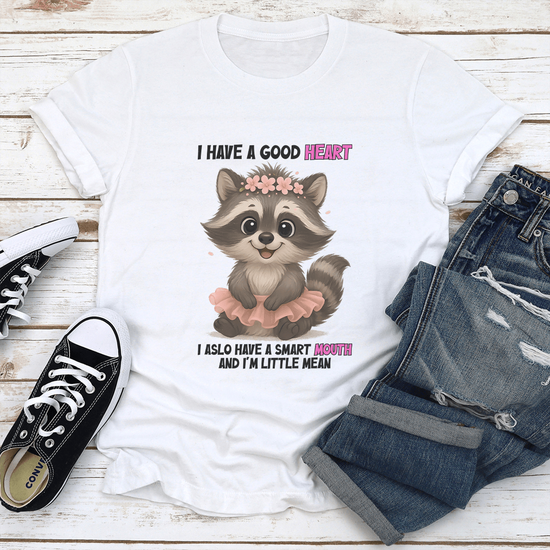 I Have A Good Heart I Also Have A Smart Mouth Tee 1