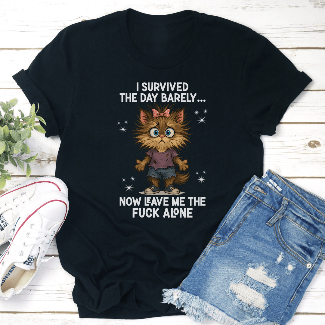 I Survived The Day Barely Now Leave Me The F-ck Alone Tee