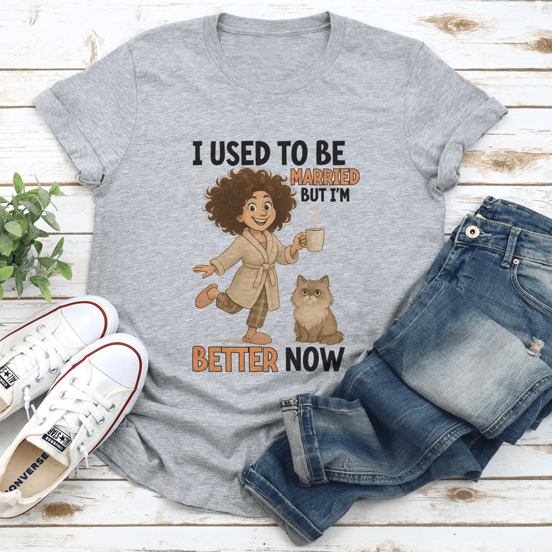 I Used To Be Married But I'm Better Now Tee