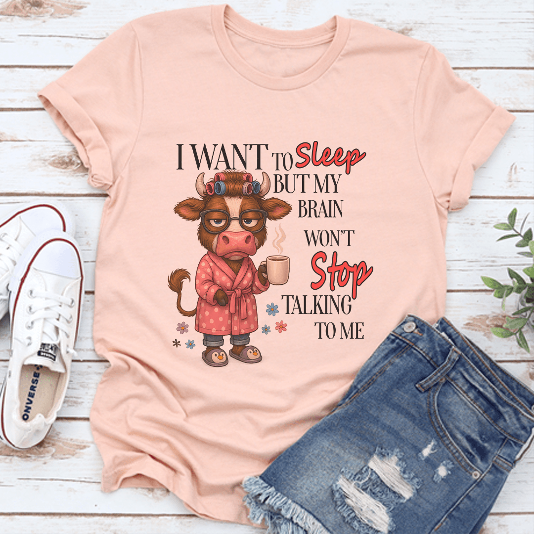 I Want To Sleep But My Brain Won't Stop Talking To Me Tee