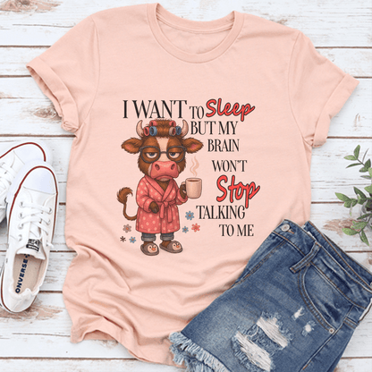 I Want To Sleep But My Brain Won't Stop Talking To Me Tee