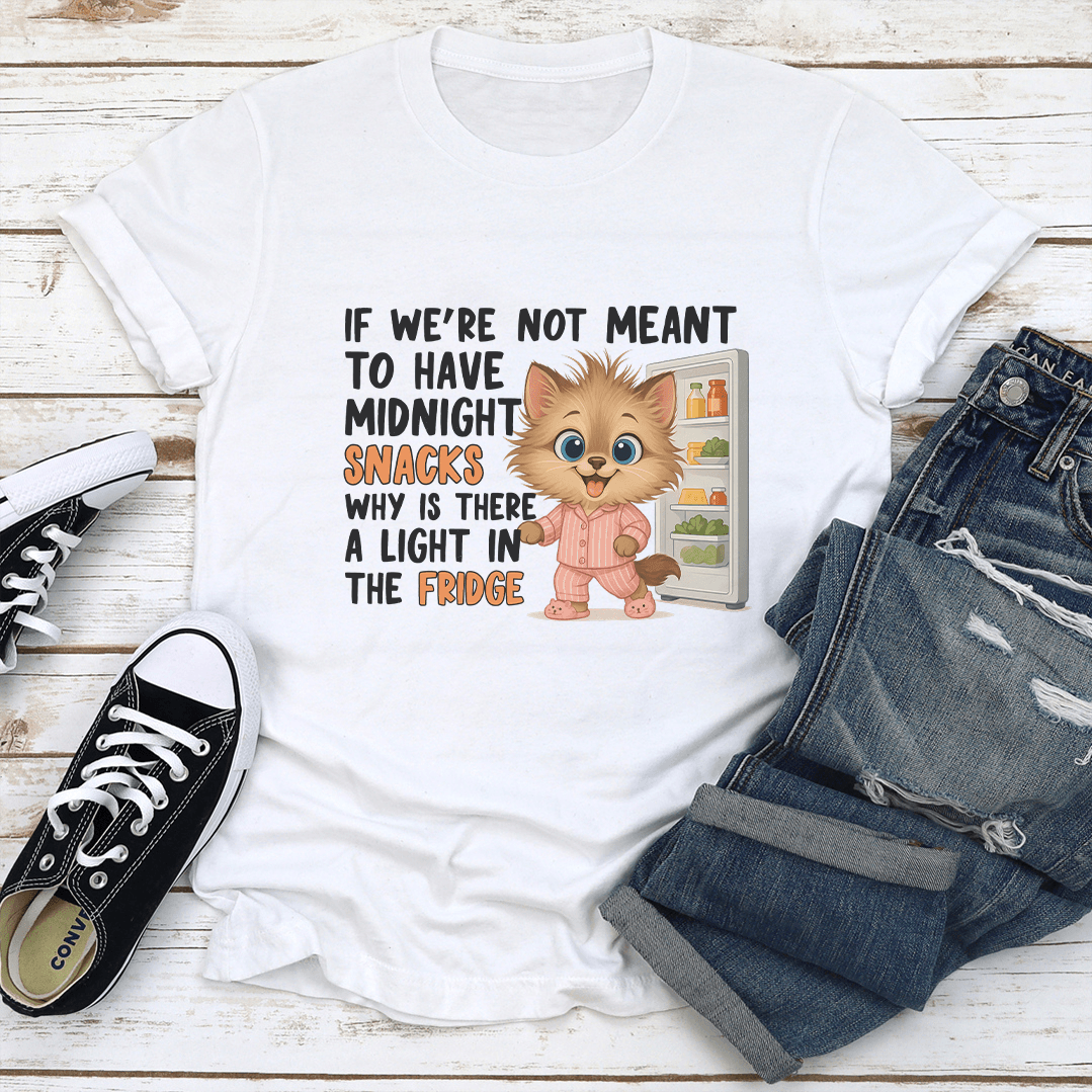 If We're Not Meant To Have Midnight Snacks Why Is There Tee