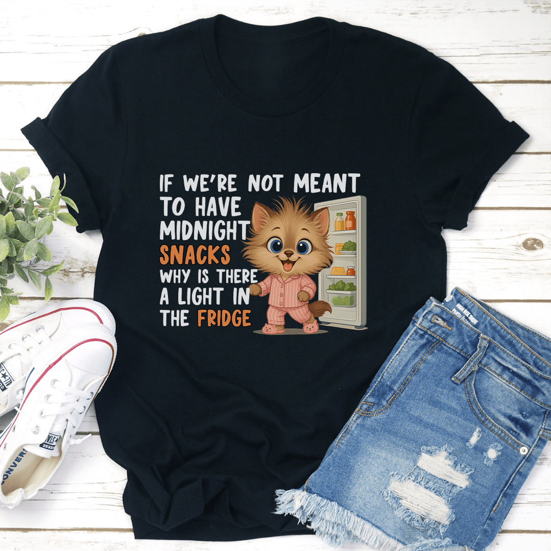 If Were Not Meant To Have Midnight Snacks Why Is There Tee 2