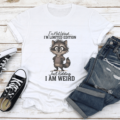 I'm Not Weird I'm Limited Edition Just Kidding Tee