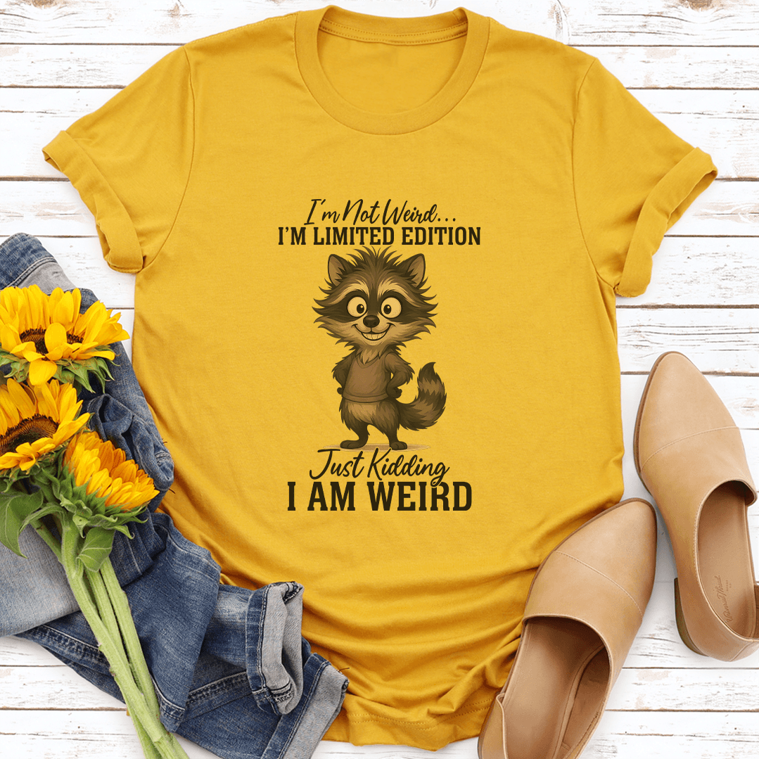 Im Not Weird Im Limited Edition Just Kidding Tee 2