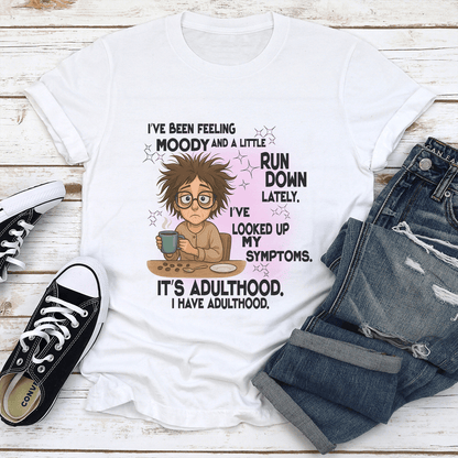 Ive Been Feeling Moody And A Little Run Down Lately Tee 1