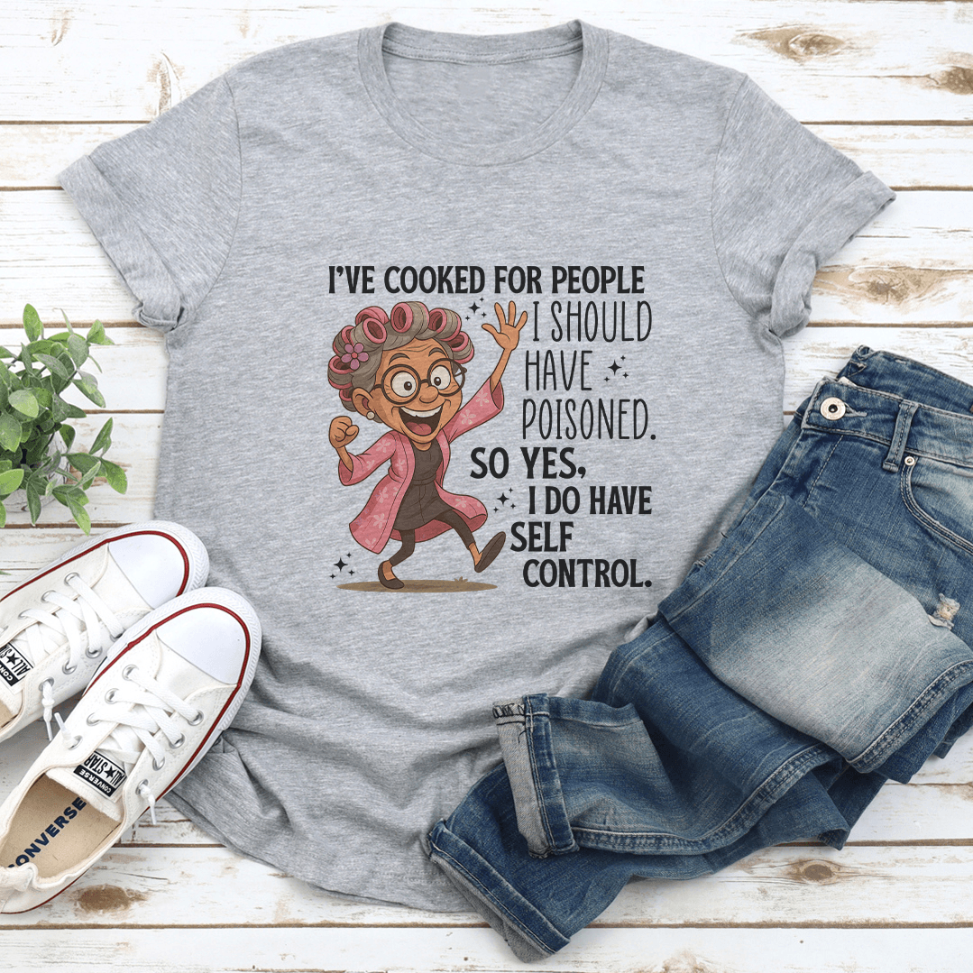 Ive Cooked For People I Should Have Poisoned Tee 2