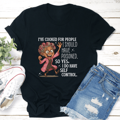 Ive Cooked For People I Should Have Poisoned Tee 3