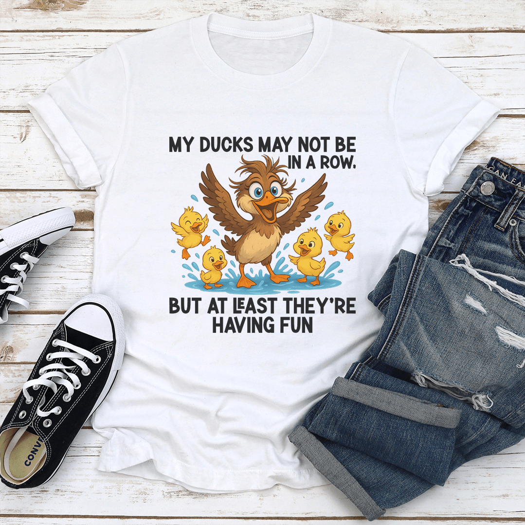 My Ducks May Not Be In A Row Tee 1