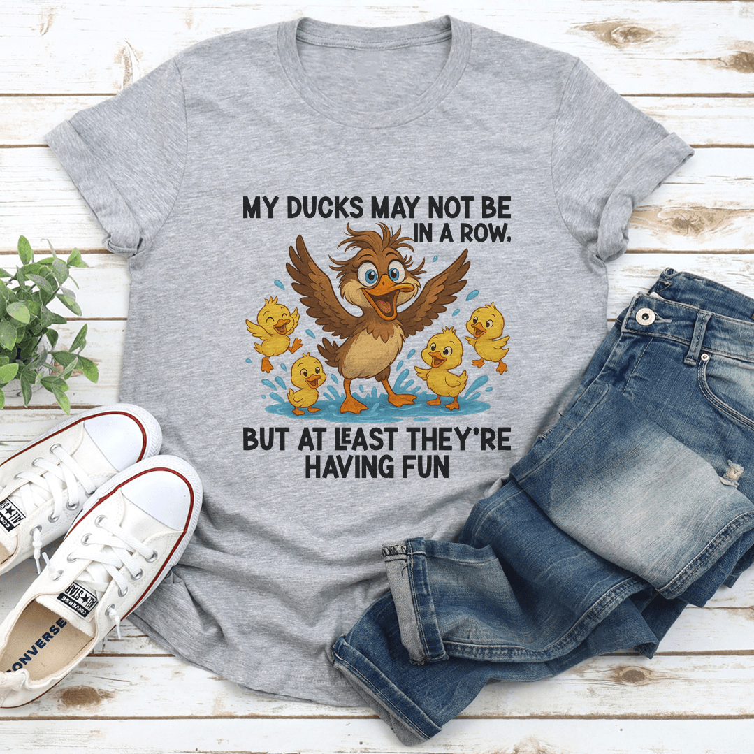 My Ducks May Not Be In A Row Tee 2