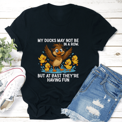 My Ducks May Not Be In A Row Tee