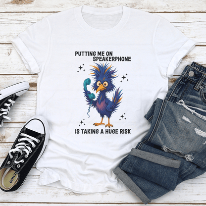 Putting Me On Speakerphone Is Taking A Hug Risk Tee 1