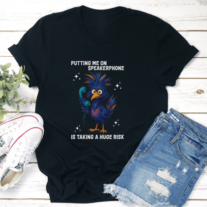 Putting Me On Speakerphone Is Taking A Hug Risk Tee 3