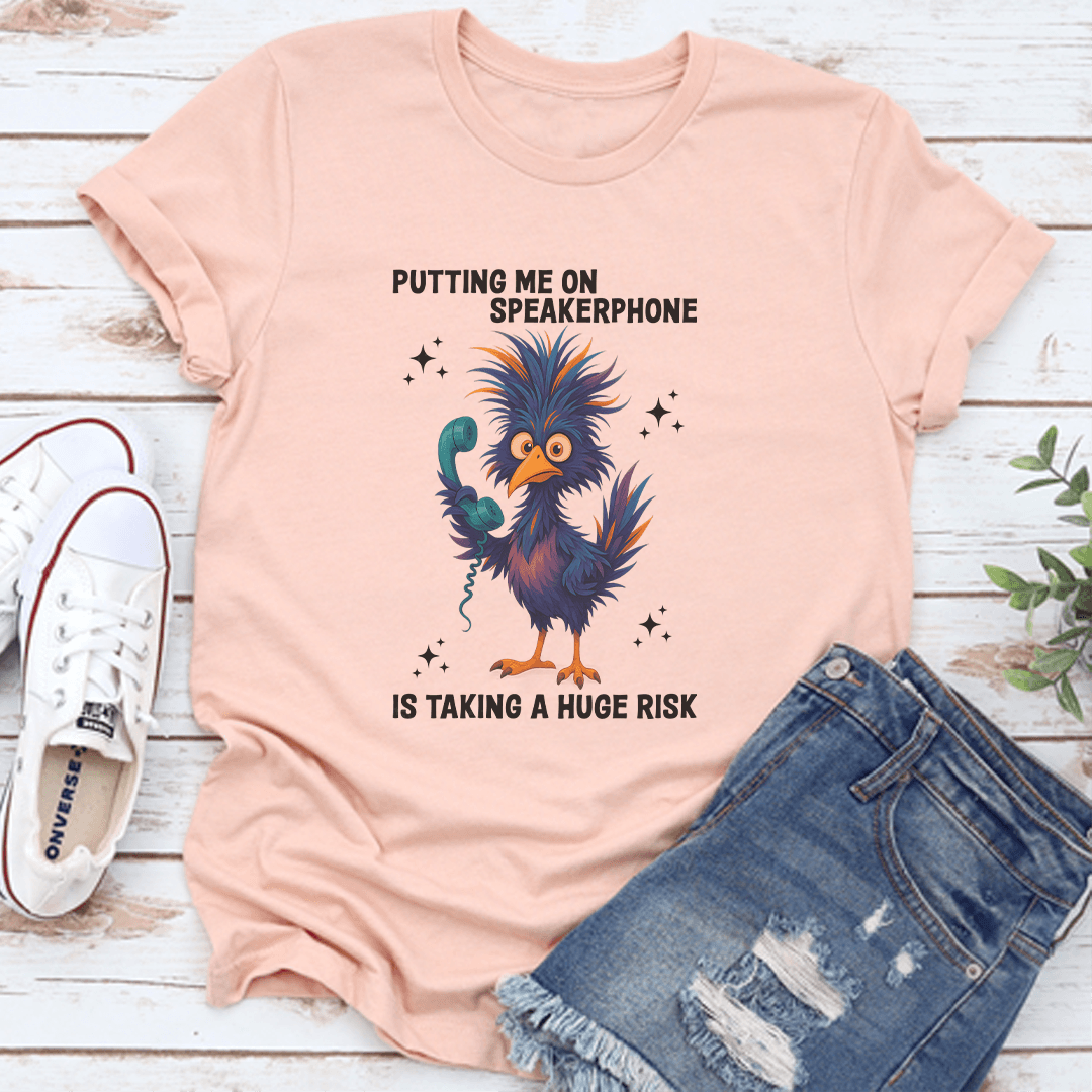 Putting Me On Speakerphone Is Taking A Hug Risk Tee 2
