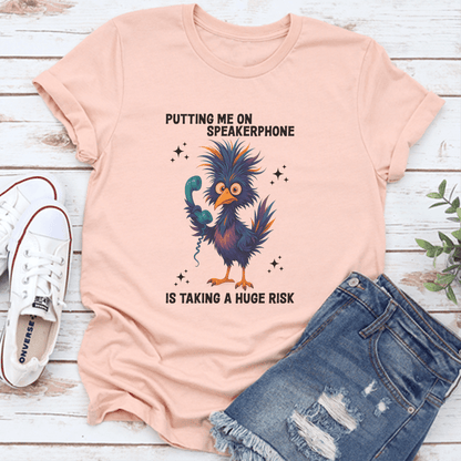 Putting Me On Speakerphone Is Taking A Hug Risk Tee 2