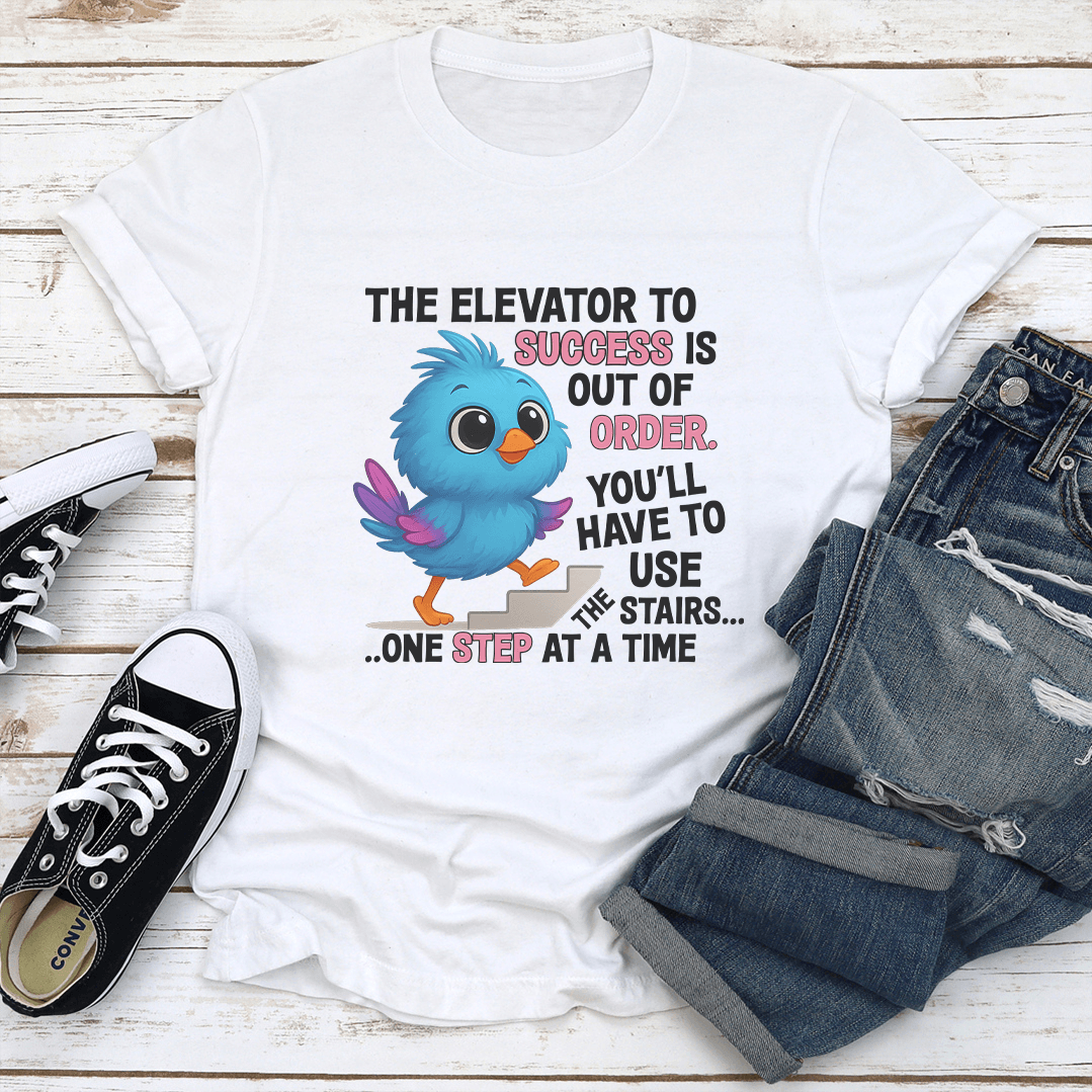 The Elevator To Success Is Out Of Oder Tee 1