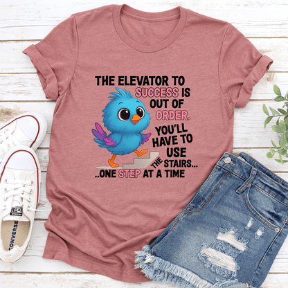 The Elevator To Success Is Out Of Oder Tee