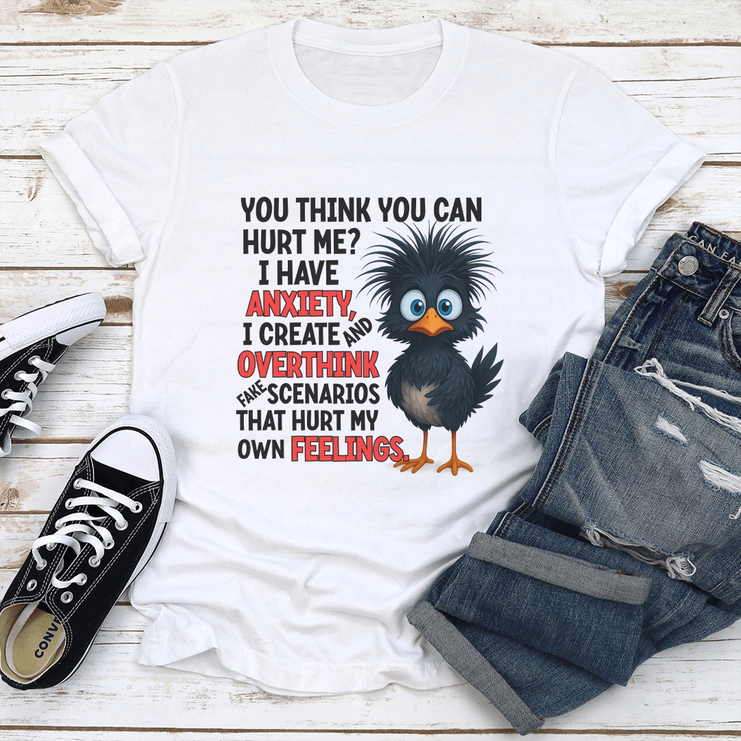 You Think You Can Hurt Me I Have Anxiety Tee