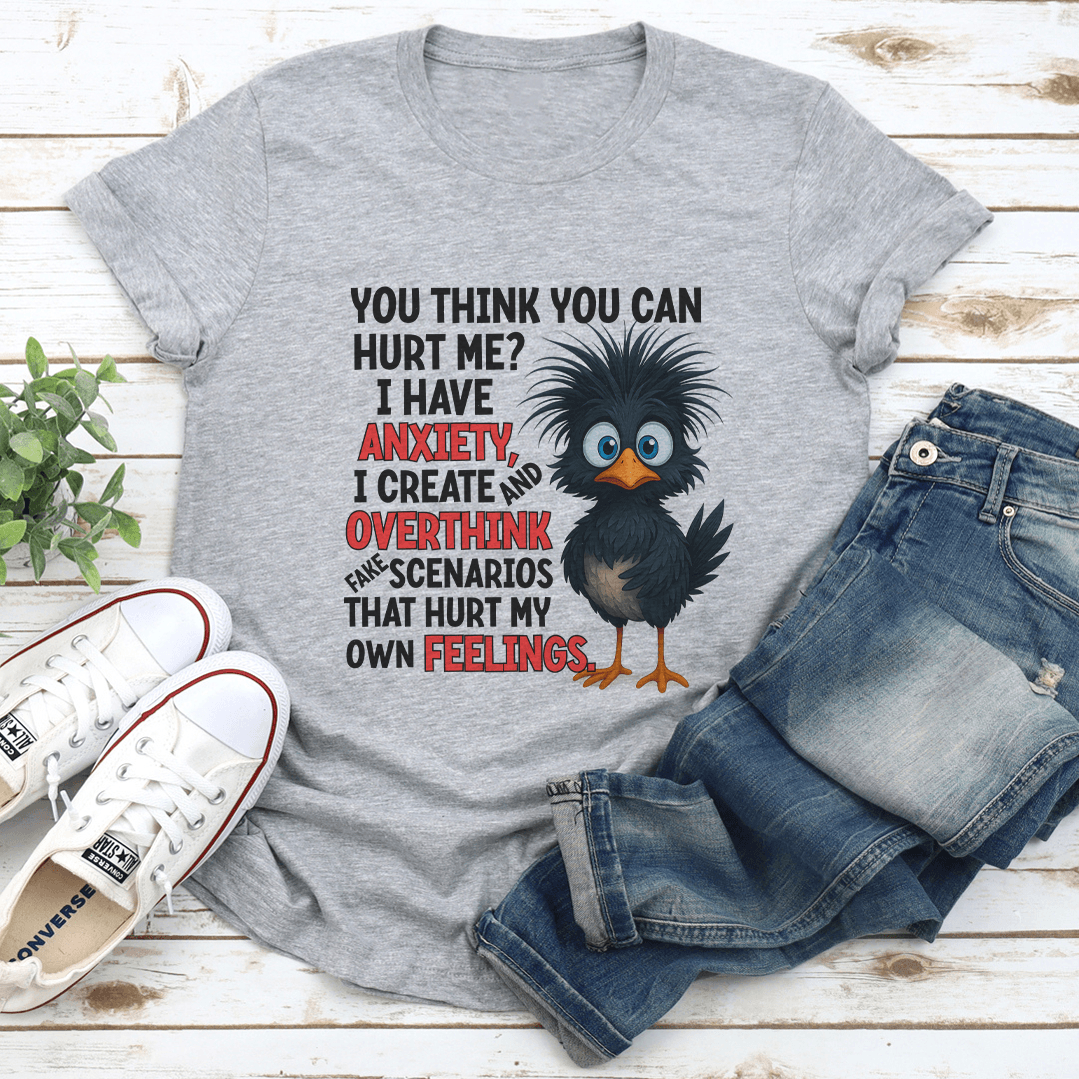 You Think You Can Hurt Me I Have Anxiety Tee 1