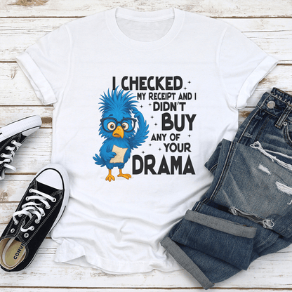 I Checked My Receipt And I Didnt Buy Any Of Your Drama Tee 1
