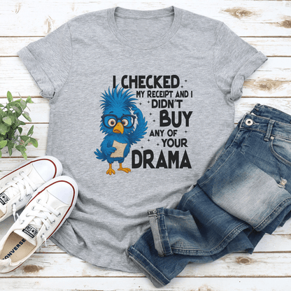 I Checked My Receipt And I Didnt Buy Any Of Your Drama Tee 2