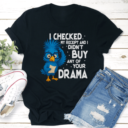 I Checked My Receipt And I Didnt Buy Any Of Your Drama Tee 3