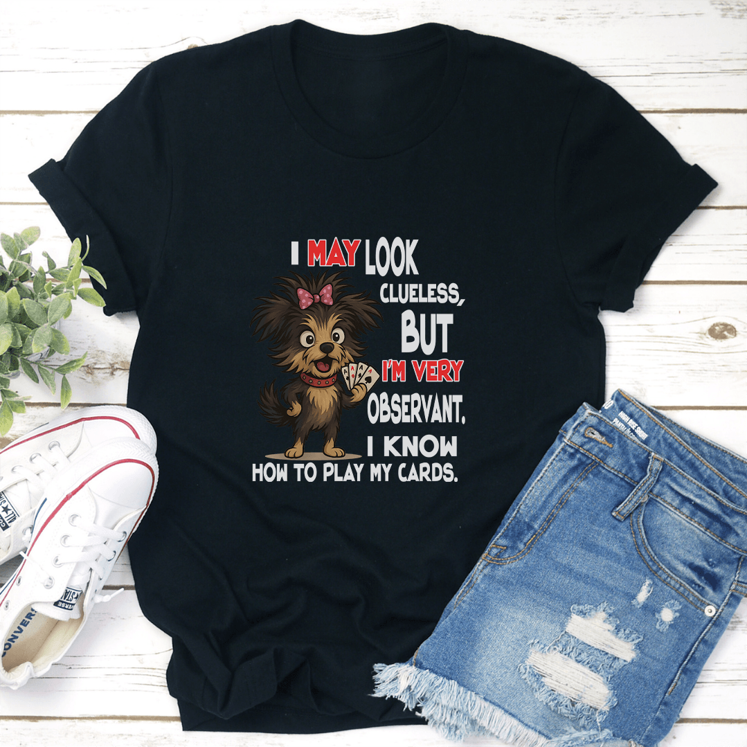 I May Look Clueless But Im Very Observant Tee 2