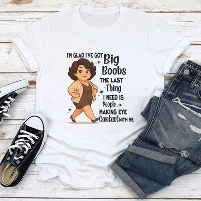 Im Glad Ive Got Big Boobs The Last Thing Tee 1
