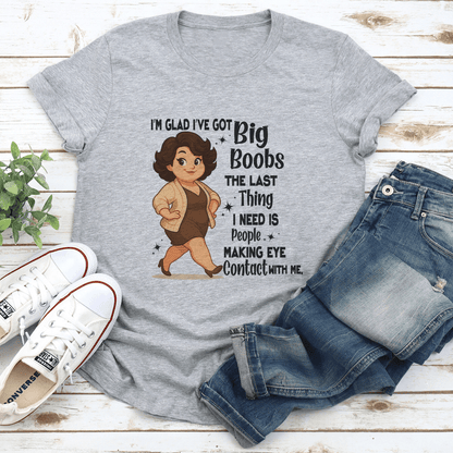 Im Glad Ive Got Big Boobs The Last Thing Tee 2